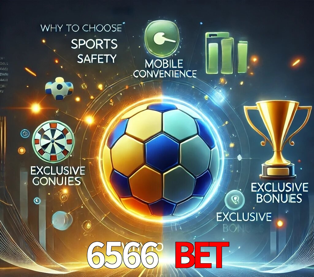 Por Que Escolher o 6566 bet?